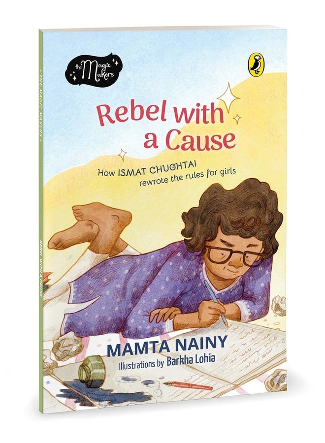 Rebel with a Cause: How Ismat Chughtai Rewrote the Rules for Girls (The Magic Makers Series) | Full-Colour Picture Book Biography | Ages 6+